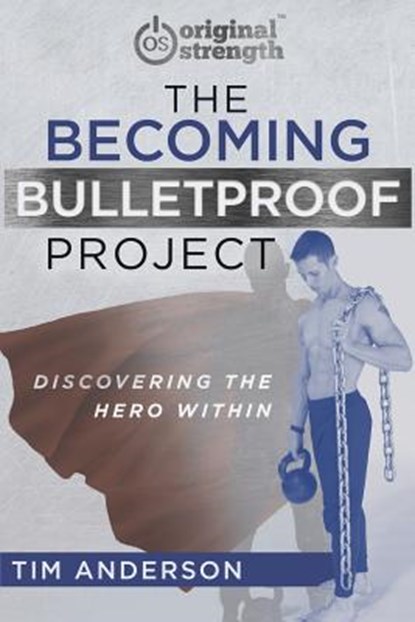 The Becoming Bulletproof Project: Discovering the Hero Within, Tim Anderson - Paperback - 9781641840774