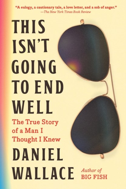 This Isn't Going to End Well, Daniel Wallace - Paperback - 9781643755793