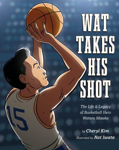 Wat Takes His Shot: The Life & Legacy of Basketball Hero Wataru Misaka, Cheryl Kim - Gebonden - 9781643796031