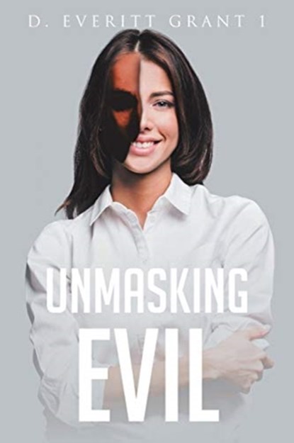 Unmasking Evil, D Everitt Grant I - Paperback - 9781644713730