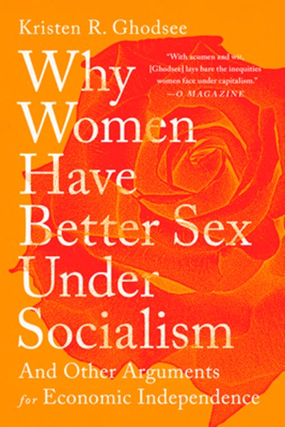 Why Women Have Better Sex Under Socialism, Kristen R. Ghodsee - Paperback - 9781645036364