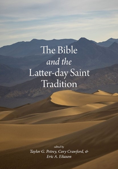 The Bible and the Latter-day Saint Tradition, Taylor G Petrey ; Cory Crawford ; Eric A. Eliason - Gebonden - 9781647690977
