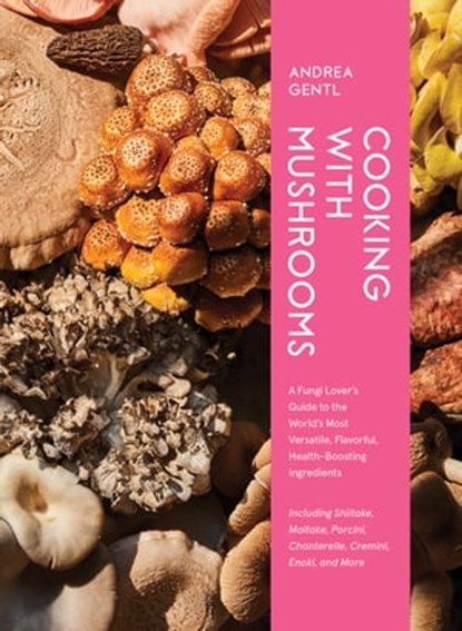 Cooking with Mushrooms, Andrea Gentl - Ebook - 9781648291654