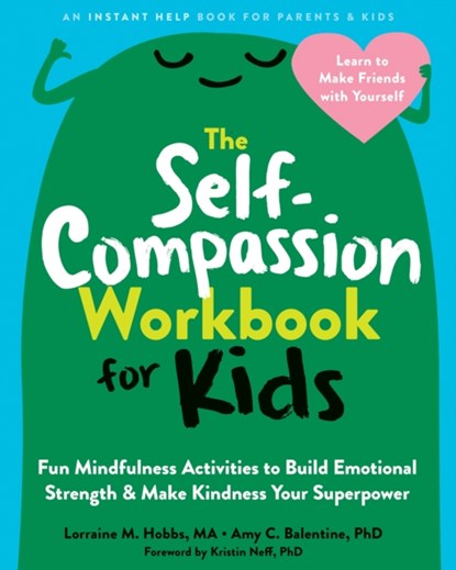 The Self-Compassion Workbook for Kids, Amy C. Balentine ; Kristin Neff ; Lorraine M. Hobbs - Paperback - 9781648480645