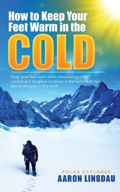 How to Keep Your Feet Warm in the Cold, Aaron Linsdau - Paperback - 9781649220660