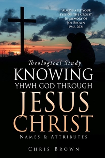 Theological Study KNOWING YHWH GOD THROUGH JESUS CHRIST, Chris Brown - Paperback - 9781662840425