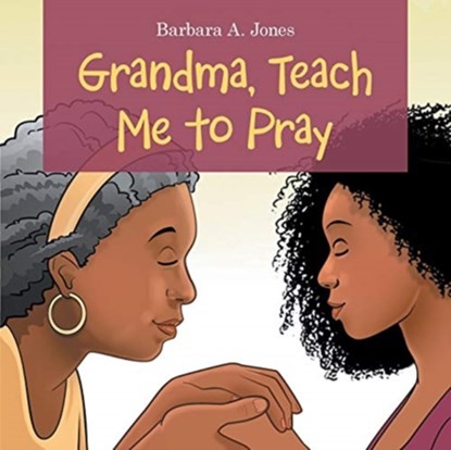 Grandma, Teach Me to Pray, Barbara A Jones - Paperback - 9781664217232