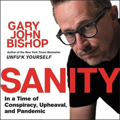Sanity Lib/E: In a Time of Conspiracy, Upheaval, and Pandemic, Gary John Bishop - AVM - 9781665077088