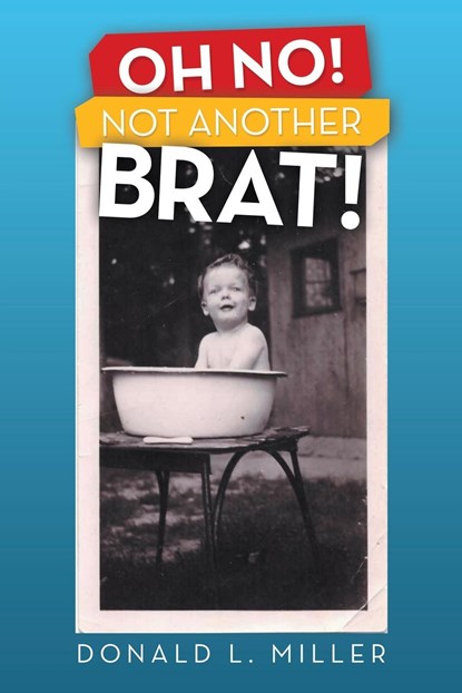 Oh No! Not Another Brat!, Donald L Miller - Paperback - 9781665729581