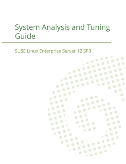 SUSE Linux Enterprise Server 12 - System Analysis and Tuning Guide, Suse LLC - Paperback - 9781680921403