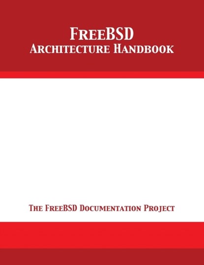 FreeBSD Architecture Handbook, The Freebsd Documentation Project - Paperback - 9781680921823