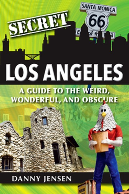 Secret Los Angeles: A Guide to the Weird, Wonderful, and Obscure, Danny Jensen - Paperback - 9781681062167