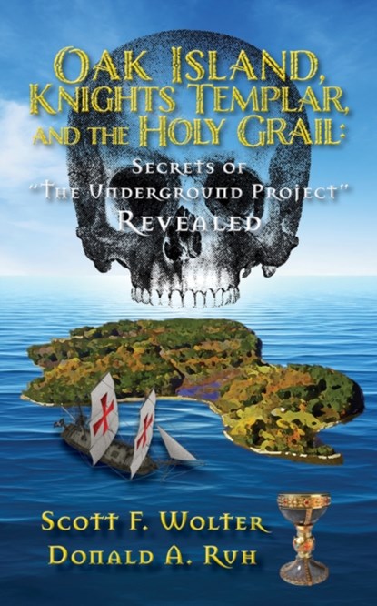 Oak Island, Knights Templar, and the Holy Grail, Scott F. Wolter ; Donald A. Ruh - Paperback - 9781682011522