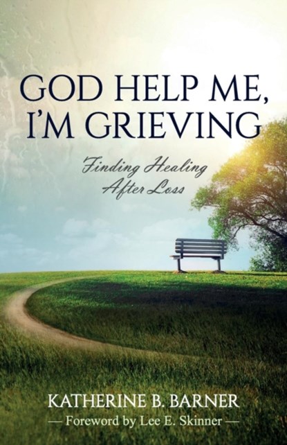 God Help Me, I'm Grieving, Katherine B Barner - Paperback - 9781683146407