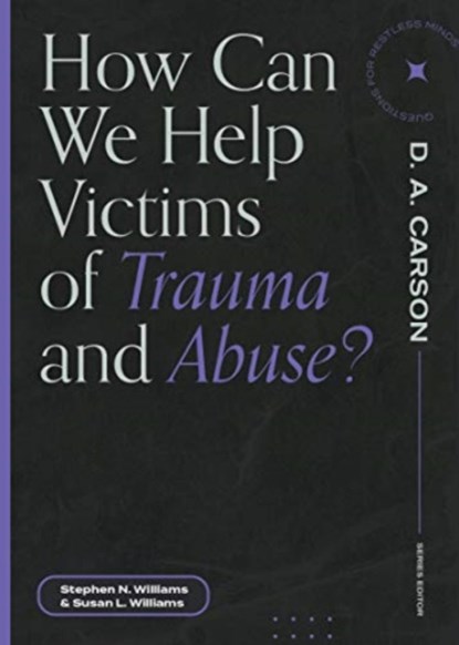 How Can We Help Victims of Trauma and Abuse?, Stephen N. Williams - Paperback - 9781683595113