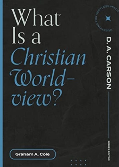 What Is a Christian Worldview?, Graham A. Cole - Paperback - 9781683595335