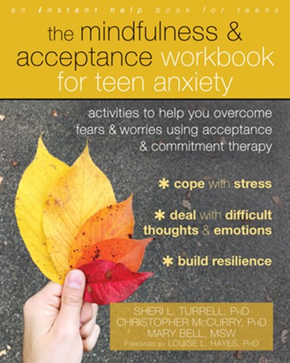 The Mindfulness and Acceptance Workbook for Teen Anxiety, Sheri L. Turrell ; Christopher McCurry ; Mary Bell - Paperback - 9781684031153