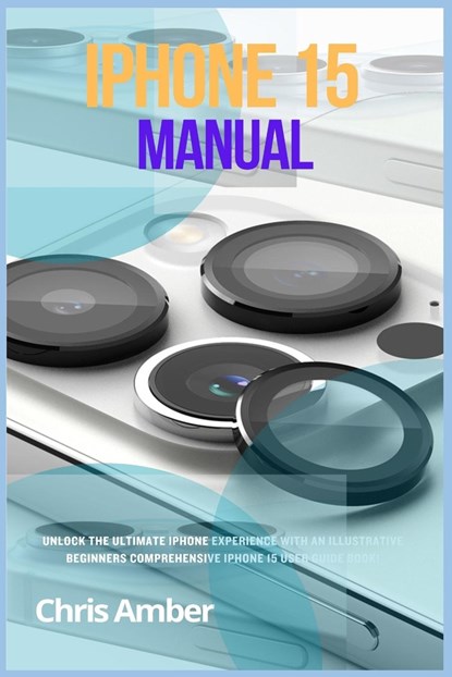 iPhone 15 Manual, Chris Amber - Paperback - 9781685223700