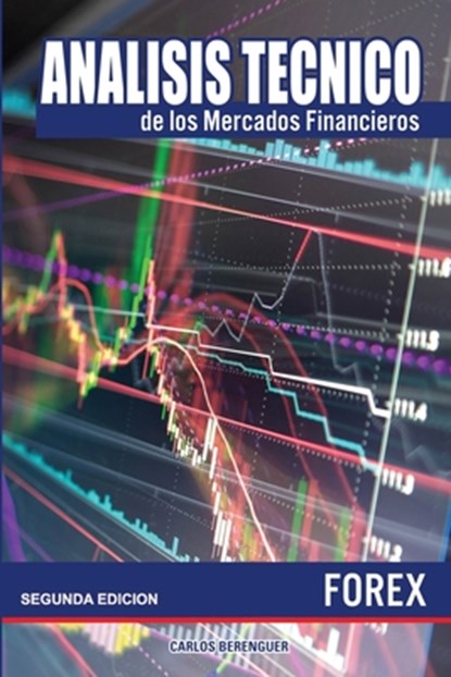 Analisis tecnico de los Mercados Financieros. FOREX: (B&W) Ingenieria financiera elemental, aplicada al comercio de divisas o Forex., Carlos Berenguer - Paperback - 9781720953494