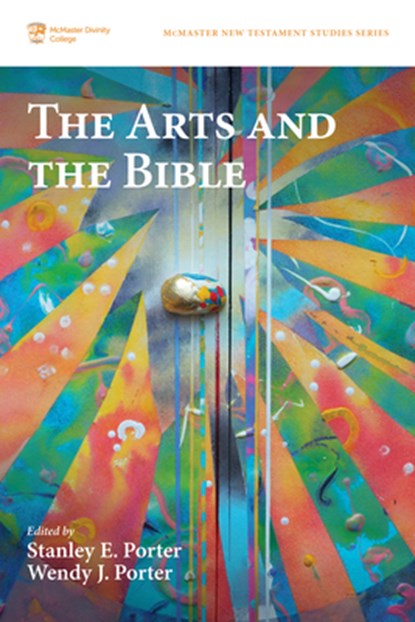 The Arts and the Bible, Stanley E. Porter ;  Wendy J. Porter - Paperback - 9781725279766
