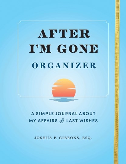 After I'm Gone Organizer, Esq. Joshua P. Gibbons - Paperback - 9781728271002