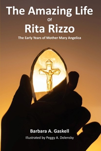 The Amazing Life of Rita Rizzo: The Early Years of Mother Mary Angelica, Barbara a. Gaskell - Paperback - 9781733609012