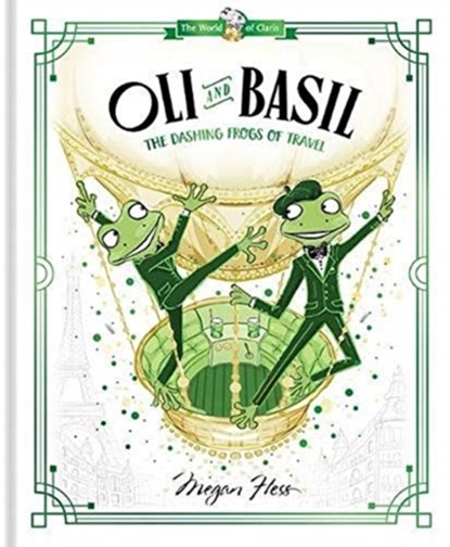 Oli and Basil: The Dashing Frogs of Travel, Megan Hess - Gebonden Gebonden - 9781760507671