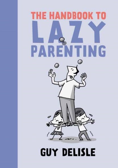The Handbook To Lazy Parenting, Guy Delisle - Paperback - 9781770463646
