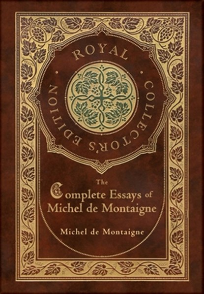 The Complete Essays of Michel de Montaigne (Royal Collector's Edition) (Case Laminate Hardcover with Jacket), Michel de Montaigne - Gebonden - 9781774761526