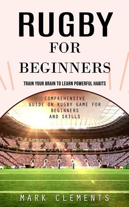 Rugby for Beginners, Mark Clements - Paperback - 9781777988586