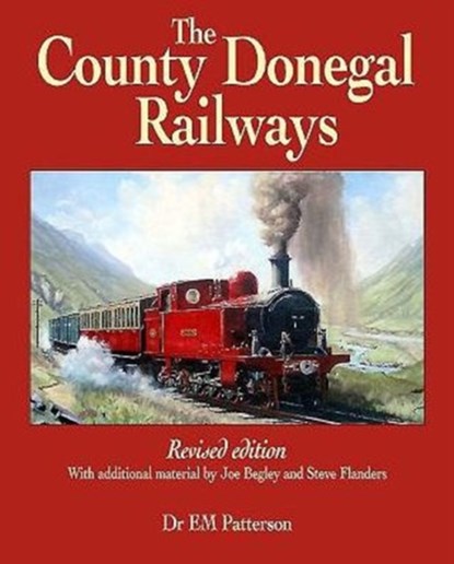 The County Donegal Railways, E. M. Patterson ; Steve Flanders ; Joe Begley - Paperback - 9781780730554