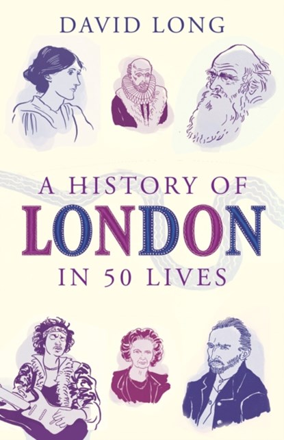 A History of London in 50 Lives, David Long - Paperback - 9781780745701