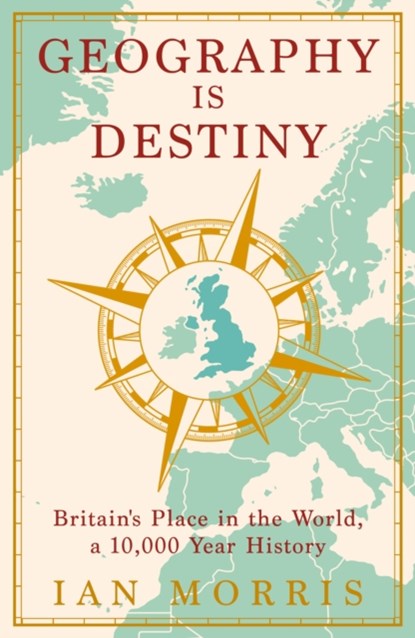 Geography Is Destiny, Ian Morris - Gebonden Gebonden - 9781781258354
