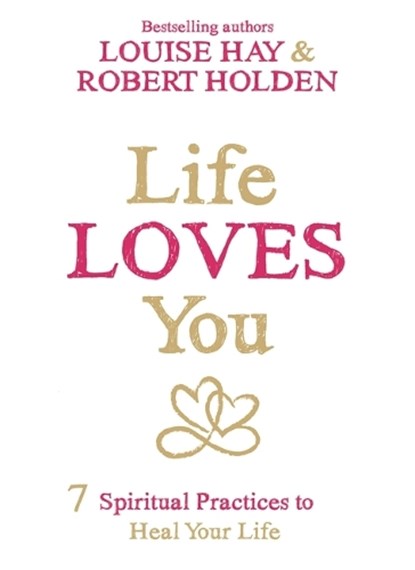 Life Loves You, Louise Hay ; Robert Holden - Paperback - 9781781804056
