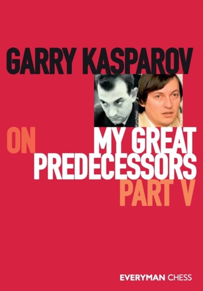 Garry Kasparov on My Great Predecessors, Part Five, Garry Kasparov - Paperback - 9781781945193