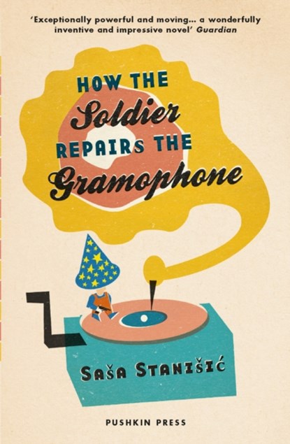 How the Soldier Repairs the Gramophone, Sasa Stanisic - Paperback - 9781782271765
