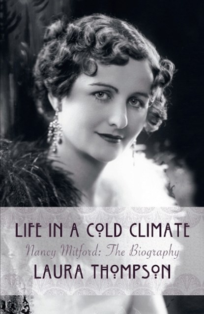 Life In A Cold Climate: Nancy Mitford The Biography, Laura Thompson - Gebonden - 9781784082291