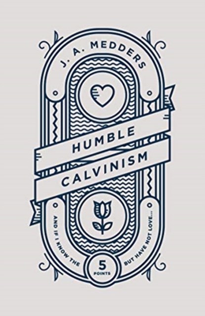 Humble Calvinism, J.A. Medders - Paperback - 9781784983727