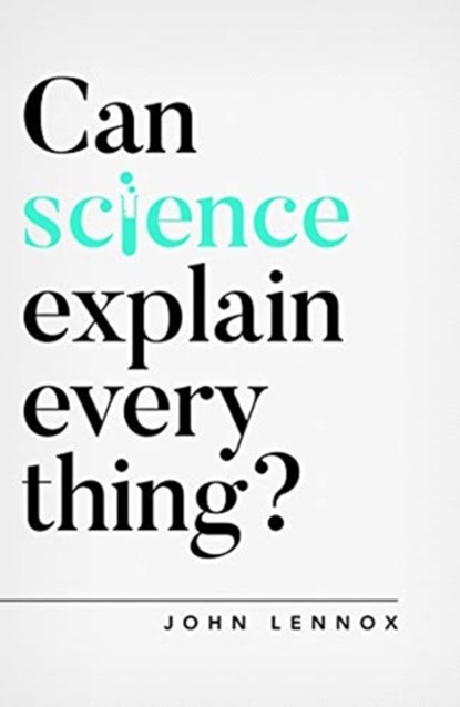 Can Science Explain Everything?, John Lennox - Paperback - 9781784984113