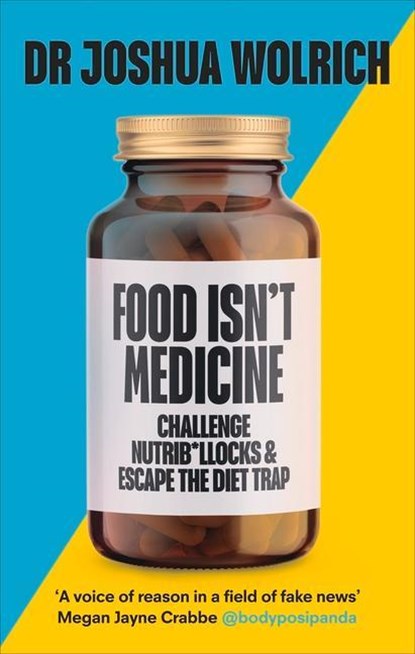 Food Isn’t Medicine, Dr Joshua Wolrich - Paperback - 9781785043468