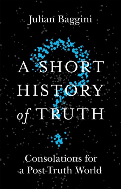 A Short History of Truth, Julian Baggini - Paperback - 9781786488893
