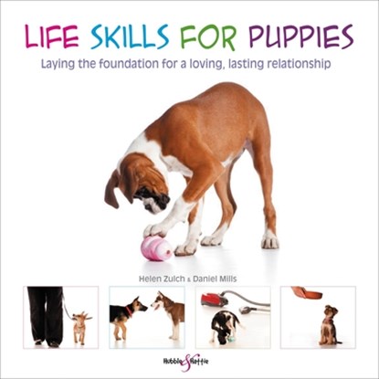 Life skills for puppies, Helen Zulch ; Daniel Mills ; Peter Baumber - Paperback - 9781787113855