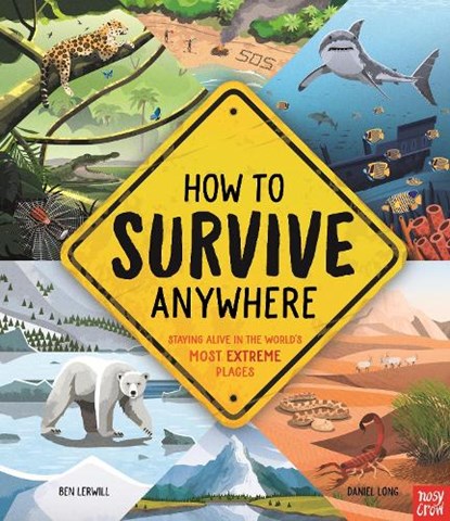 How To Survive Anywhere: Staying Alive in the World's Most Extreme Places, Ben Lerwill - Gebonden - 9781788008129