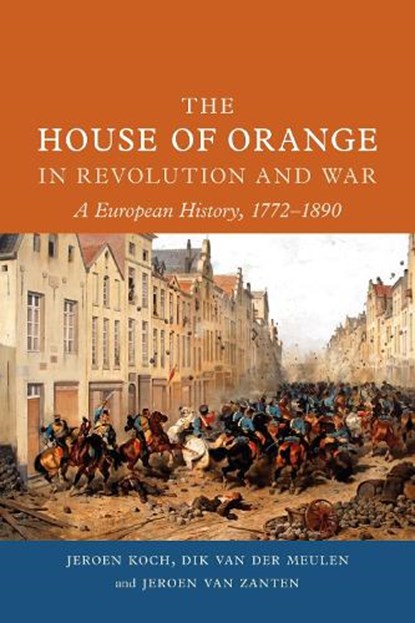 The House of Orange in Revolution and War, Jeroen Koch ; Dik van der Meulen ; Jeroen van Zanten - Gebonden Gebonden - 9781789145427