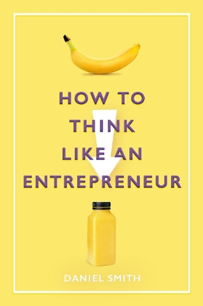 How to Think Like an Entrepreneur, Daniel Smith - Gebonden - 9781789292077