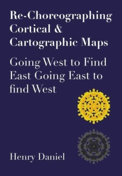Re-Choreographing Cortical & Cartographic Maps, Henry Daniel - Paperback - 9781789387698