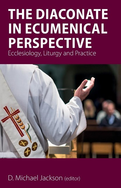 The Diaconate in Ecumenical Perspective, Frederick C. (Fritz) Bauerschmidt ; Anne Keffer ; Maylanne Maybee ; George E. Newman ; Alison Peden ; Josephine (Phina) Borgeson ; Rosalind Brown ; Brian A. Butcher ; David Clark - Paperback - 9781789590357