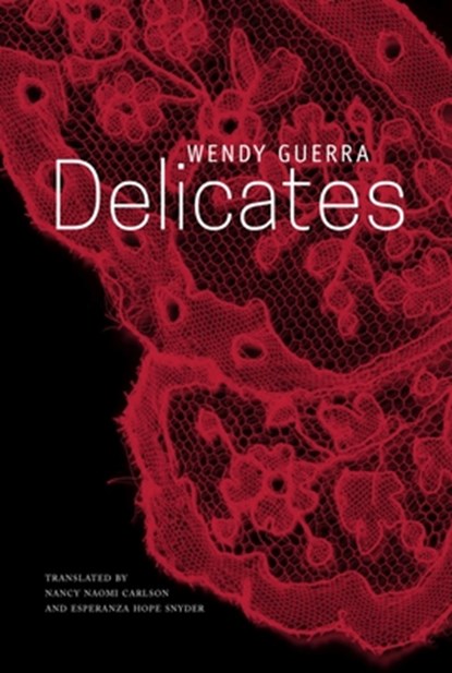 Delicates, Wendy Guerra ; Nancy Naomi Carlson ; Esperanza Hope Snyder - Paperback - 9781803091662