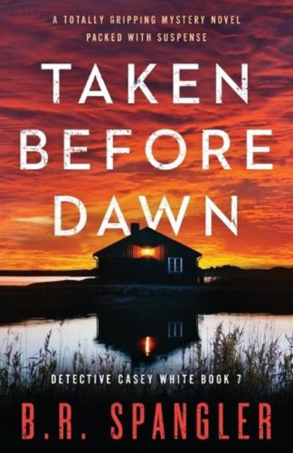 Taken Before Dawn: A totally gripping mystery novel packed with suspense, B. R. Spangler - Paperback - 9781803147758