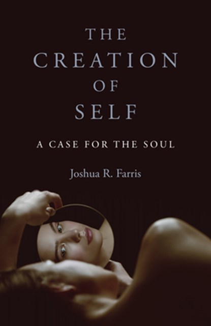 The Creation of Self, Joshua R. Farris - Paperback - 9781803410869
